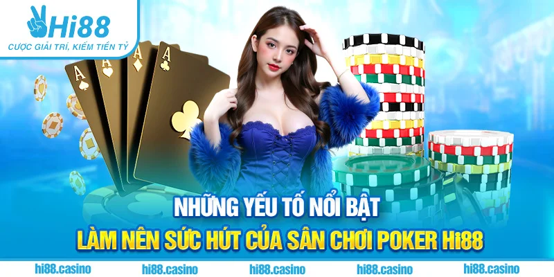 Tổng hợp những điểm thu hút nhất tại Poker Hi88