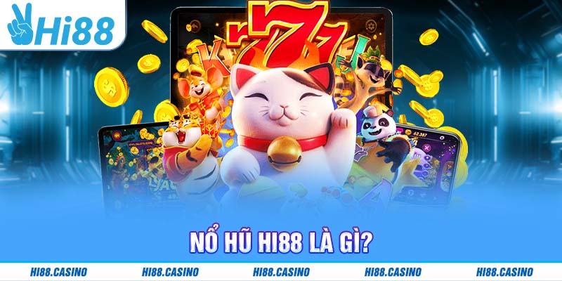 Nổ hũ Hi88 là gì?