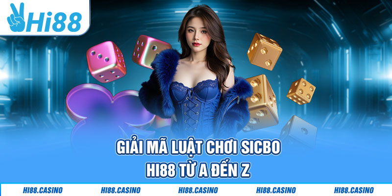 Luật chơi đặc biệt cần lưu ý khi chơi Sicbo Hi88