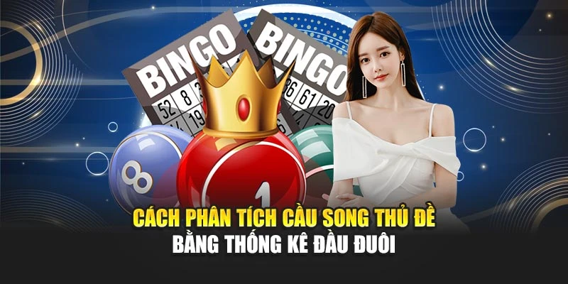 Cách phân tích cầu song thủ đề bằng thống kê đầu đuôi