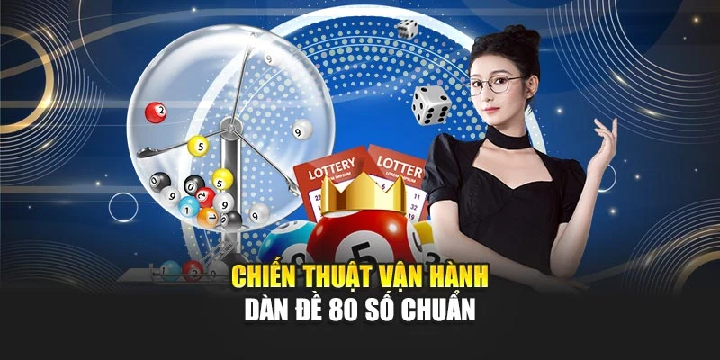 Dàn Đề 80 Số Chuẩn Hỗ Trợ Soi Cầu Xổ Số Hiệu Quả Nhất 7 Chiến thuật vận hành dàn đề 80 số chuẩn